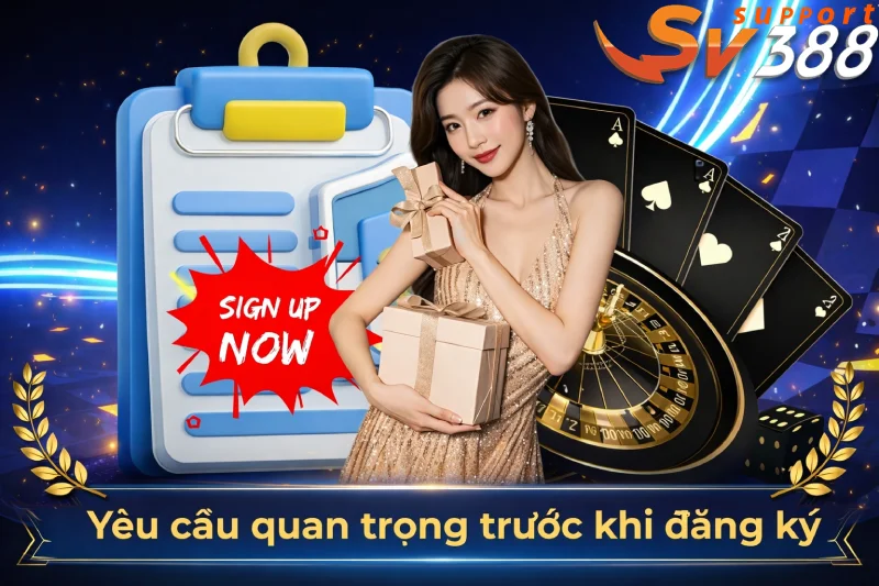Các yêu cầu cần thiết cần chuẩn bị trước khi đăng ký tài khoản SV388
