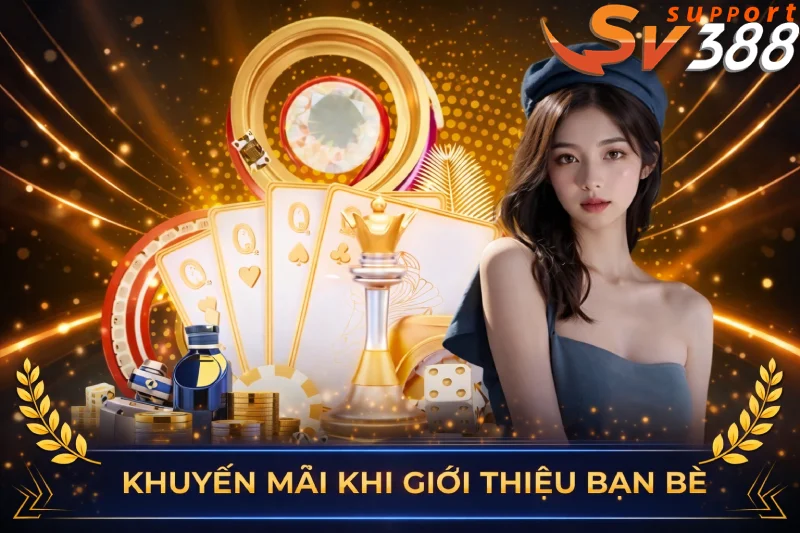 Chương trình khuyến mãi SV388 thưởng giới thiệu bạn bè tham gia cá cược